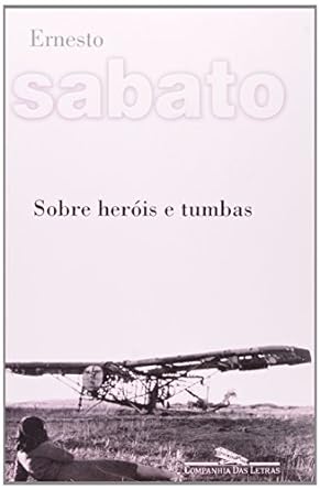 Sobre herois e tumbas Ernesto Sabato